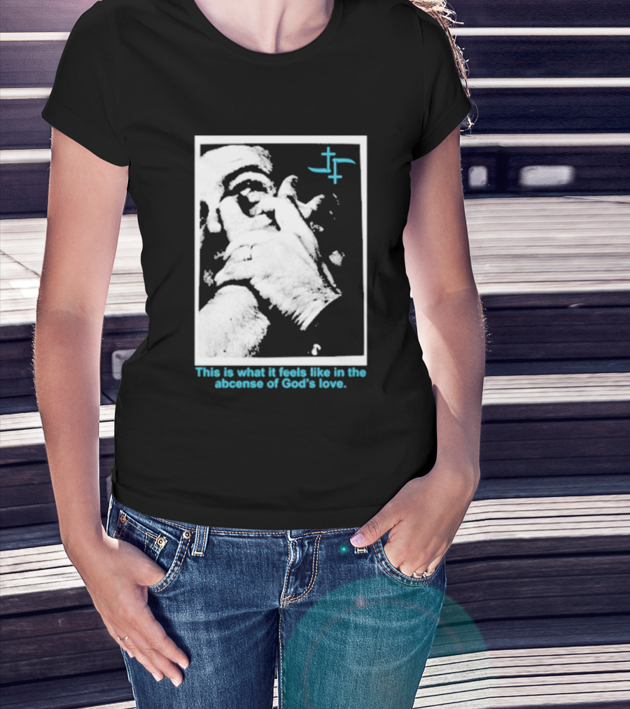 Cult Leader This Is What It Feels Like In The Absence Of God’s Love Monochrome Face Plus Sign T-Shirt