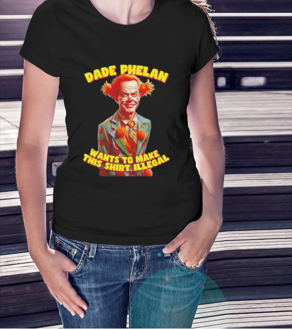 Dade Phelan Wants To Make This Illegal Clown T-Shirt