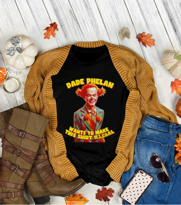 Dade Phelan Wants To Make This Illegal Clown T-Shirt