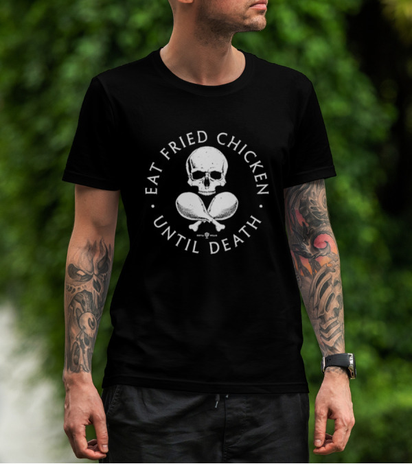 Eat Fried Chicken Until Death Skull And Drumsticks T-Shirt