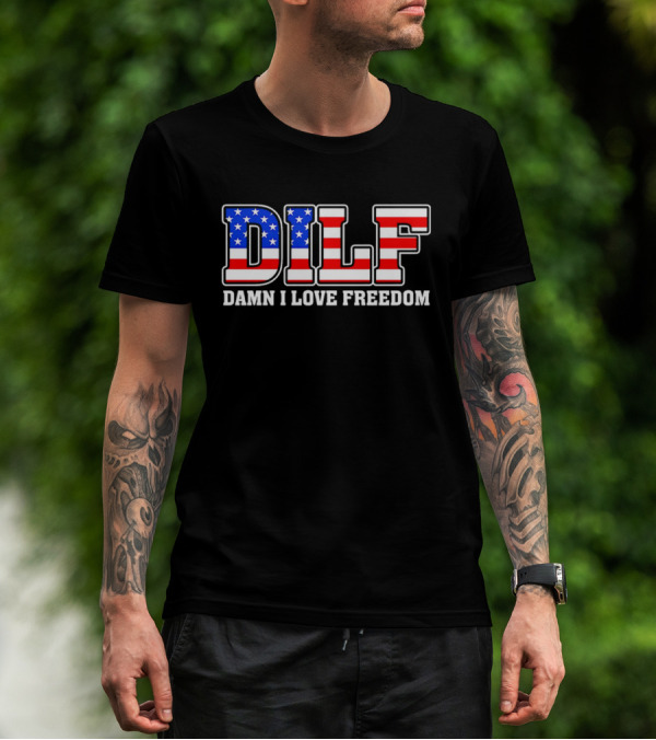 DILF Damn I Love Freedom Stars And Stripes Flag T-Shirt