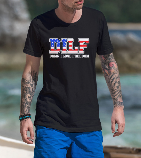 DILF Damn I Love Freedom Stars And Stripes Flag T-Shirt