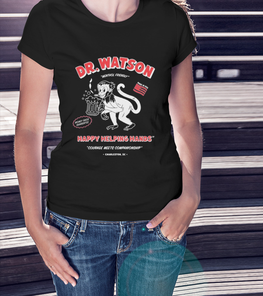 DR. WATSON Menthol Friendly Happy Helping Hands Courage Meet Companionship Charleston SC Monkey With Beer Made In USA T-Shirt