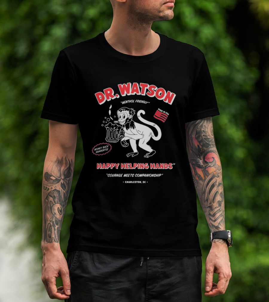 DR. WATSON Menthol Friendly Happy Helping Hands Courage Meet Companionship Charleston SC Monkey With Beer Made In USA T-Shirt