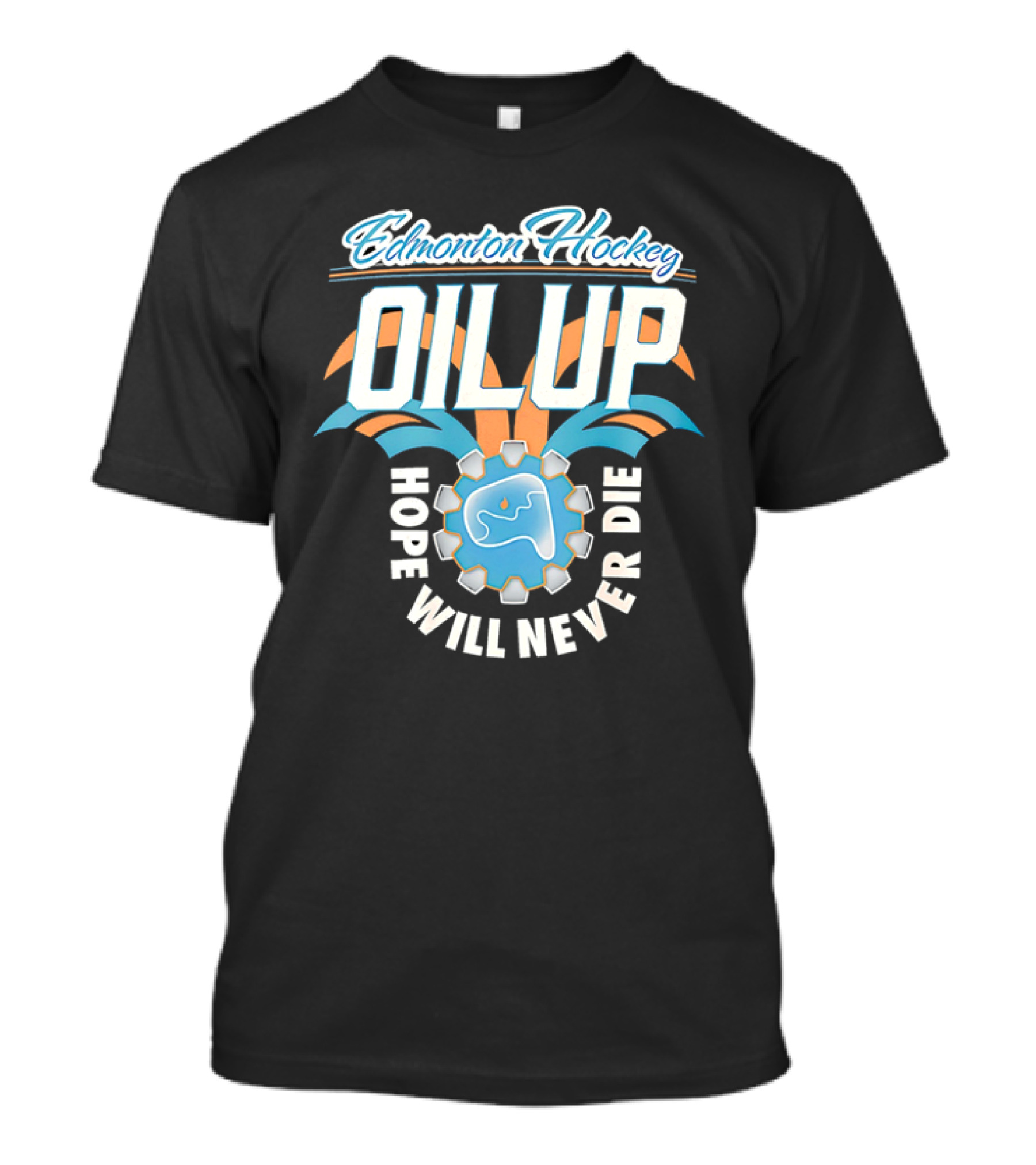 Edmonton Hockey Oil Up Hope Will Never Die T-Shirt