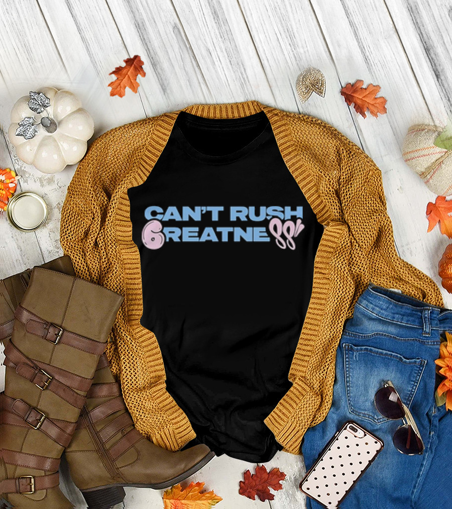 Can't Rush 6reatness 88 T-Shirt