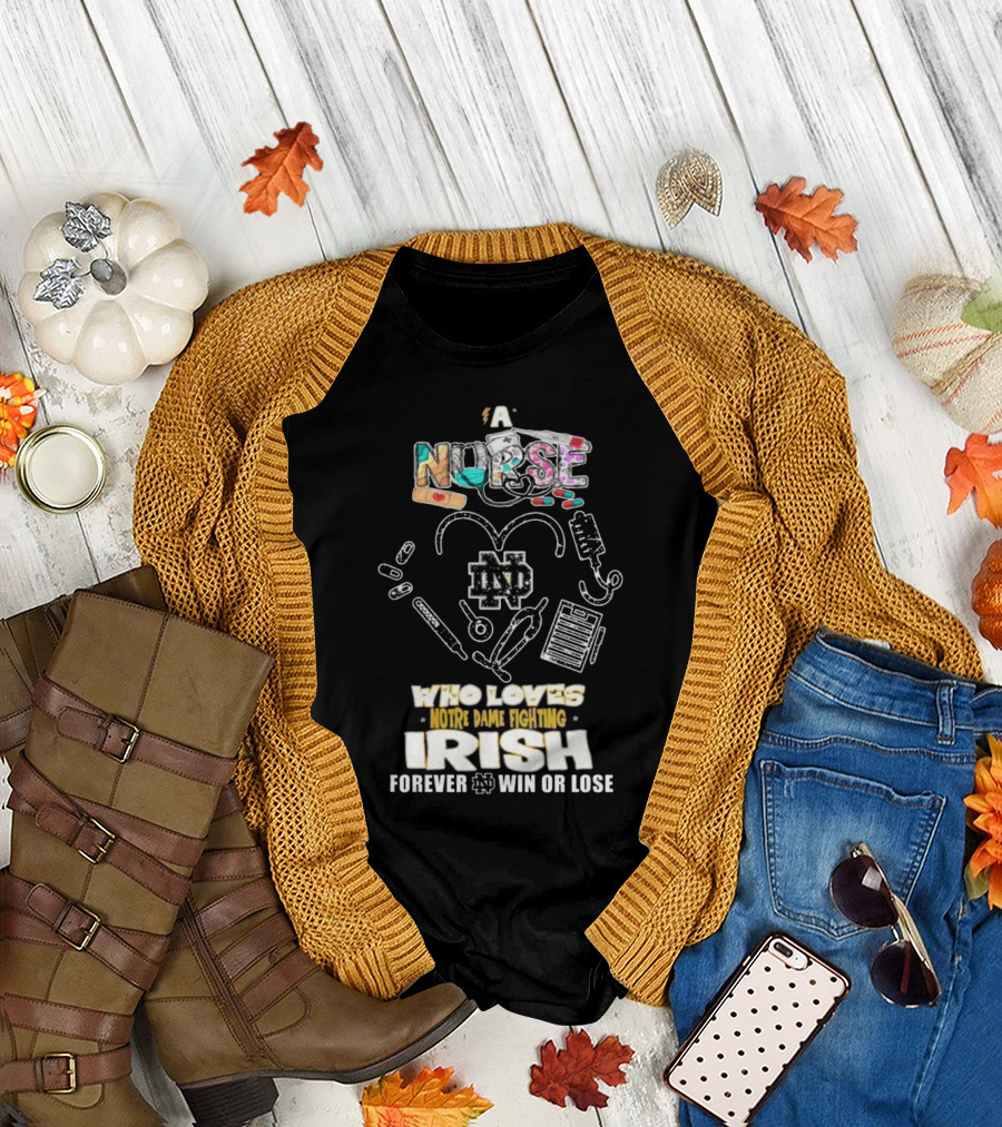A Nurse Who Loves Notre Dame Fighting Irish Forever Win Or Lose ND T-Shirt