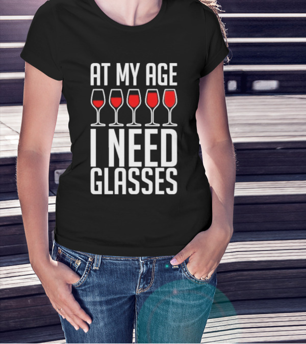 At My Age I Need Glasses Red Wine Humor T-Shirt