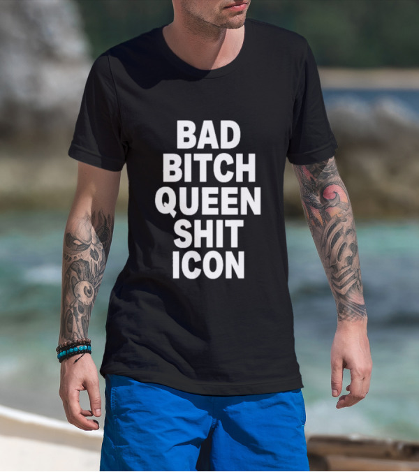 BAD BITCH QUEEN SHIT ICON T-Shirt