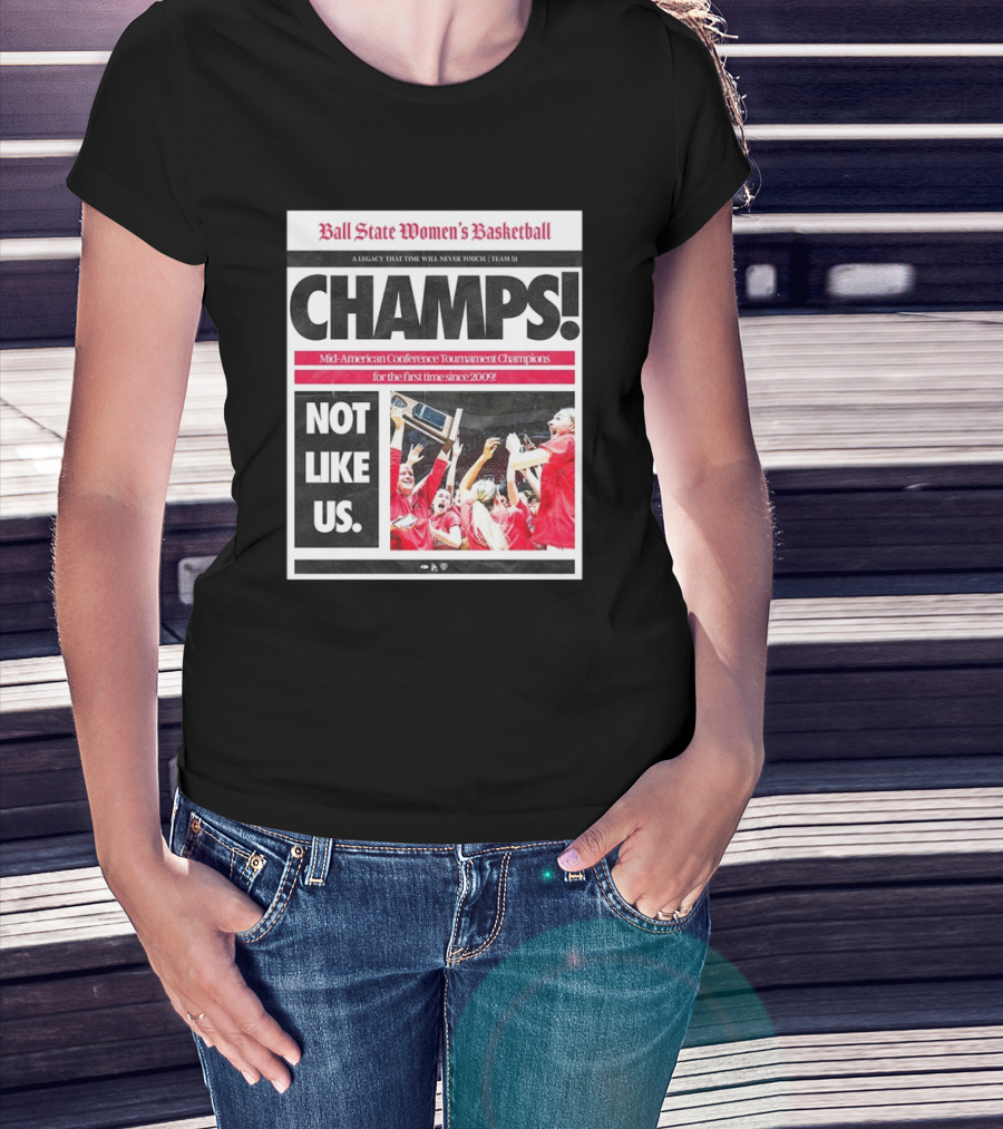 Ball State Women’s Basketball Champs Mid-American Conference Tournament Champions 2009 Not Like Us T-Shirt