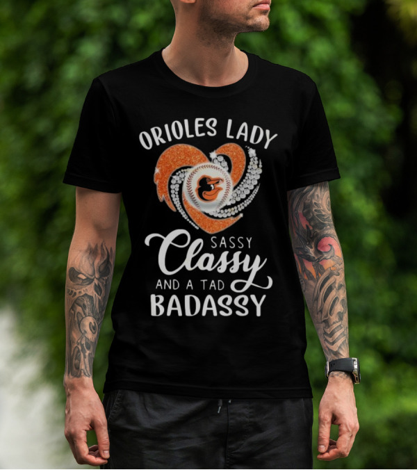 Orioles Lady Sassy Classy And A Tad Badassy 2025 Baseball Heart Design T-Shirt