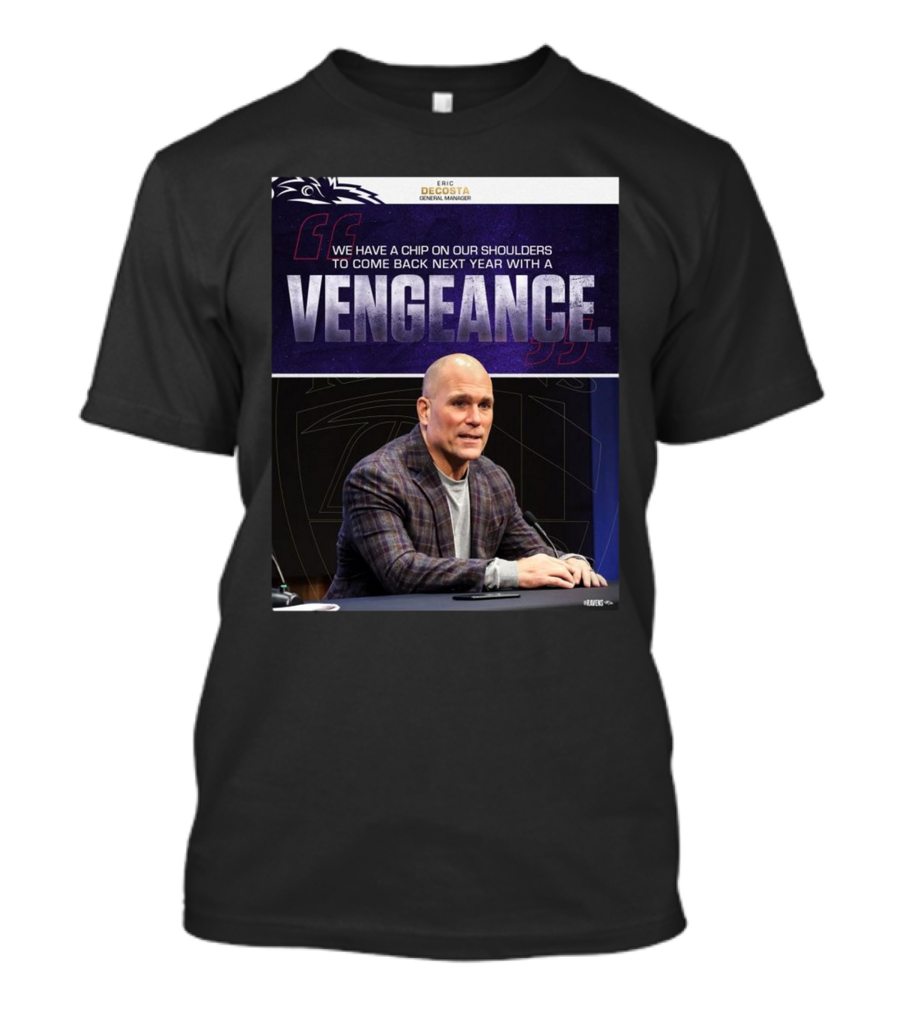 Baltimore Ravens General Manager Eric DeCosta Vows We Have A Chip On Our Shoulders To Come Back Next Year With A Vengeance T-Shirt