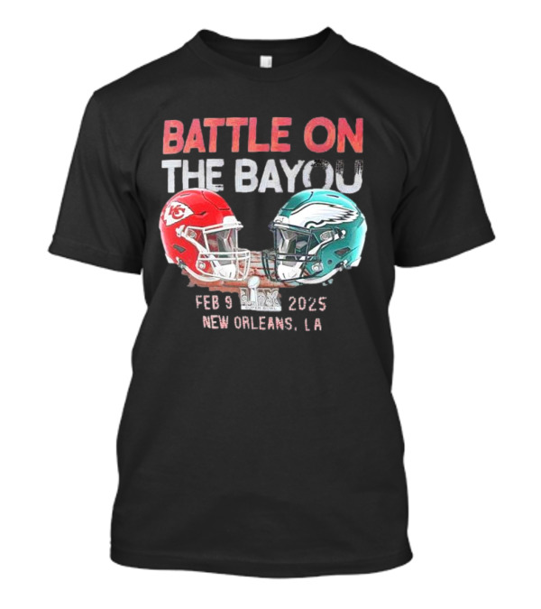 Battle On The Bayou Kansas City Chiefs Vs Philadelphia Eagles Super Bowl LIX Feb 9 2025 New Orleans LA T-Shirt