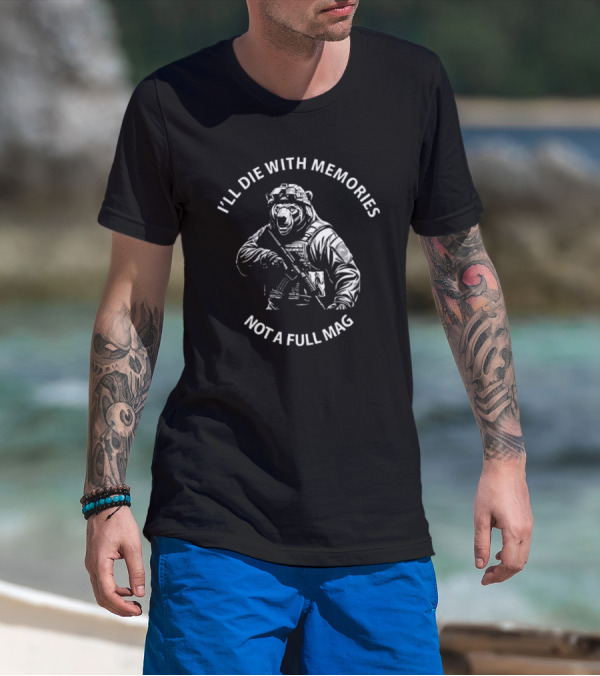 Bear I'll Die With Memories Not A Full Mag T-Shirt