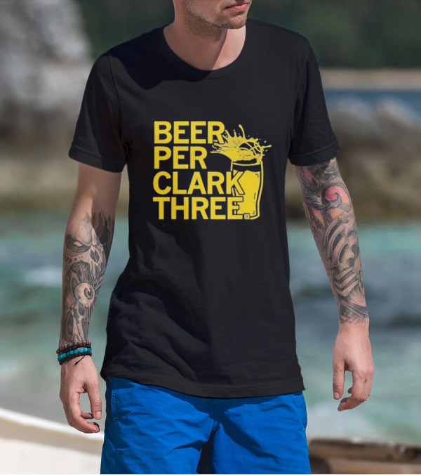 Beer Per Clark Three Slogan With Splashing Drink T-Shirt