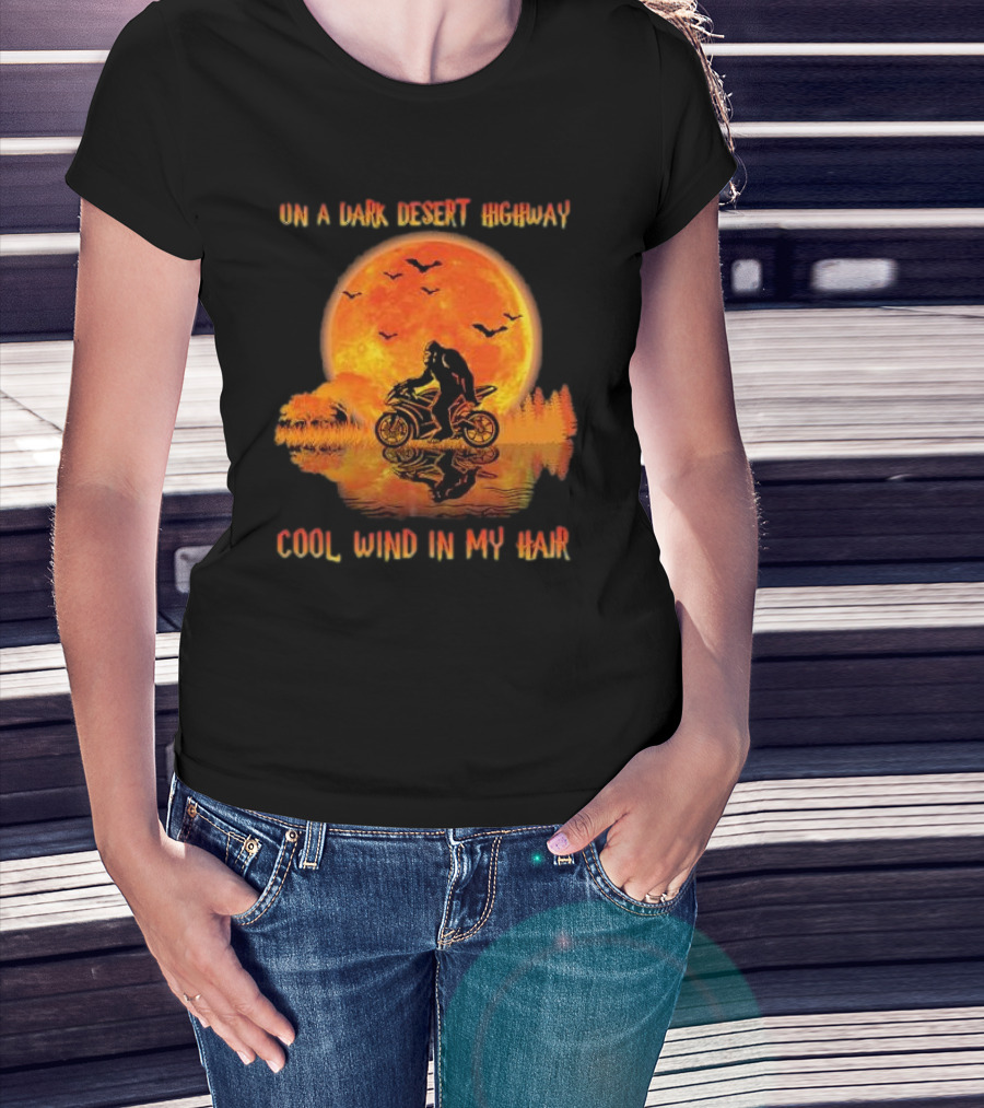 Bigfoot Motorcycle Ride On A Dark Desert Highway Cool Wind In My Hair T-Shirt