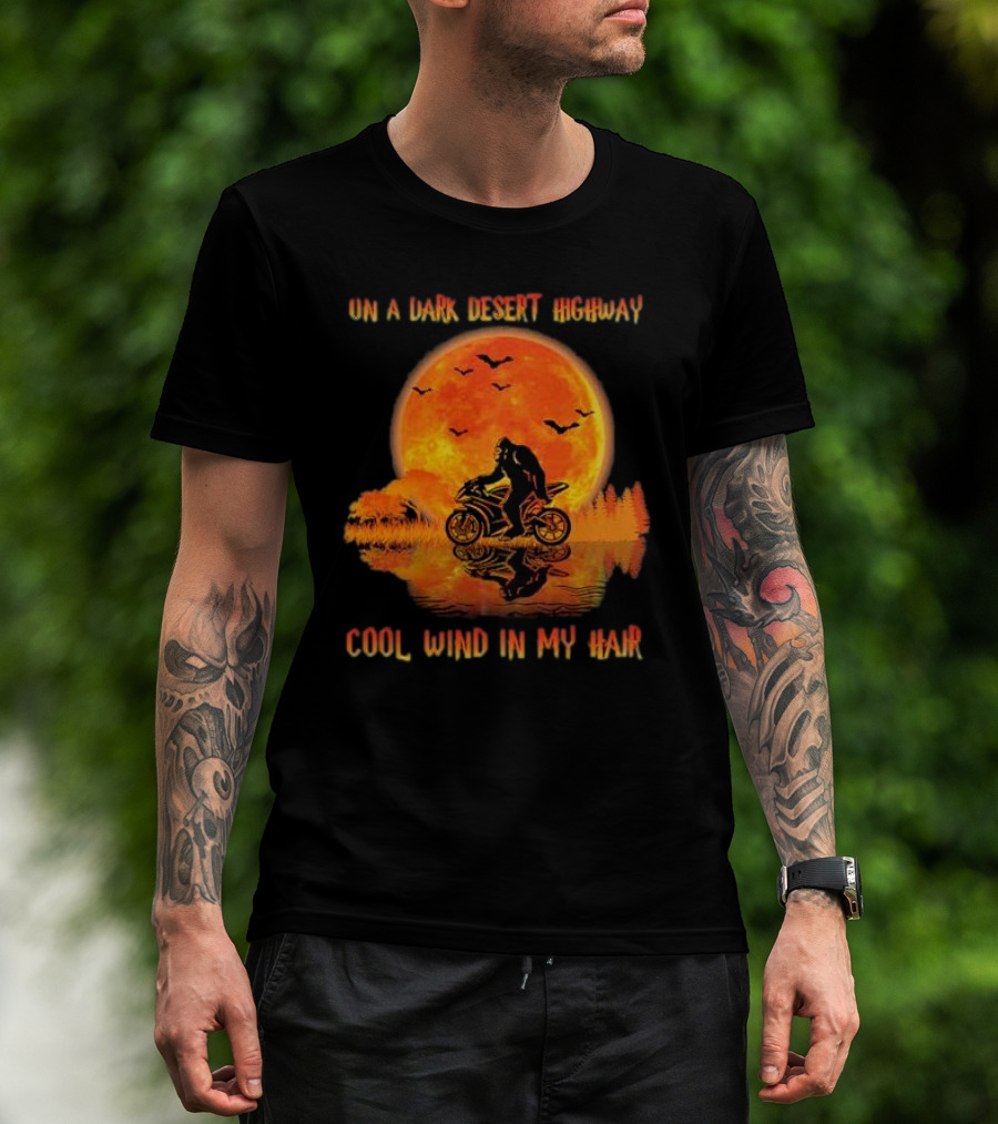 Bigfoot Motorcycle Ride On A Dark Desert Highway Cool Wind In My Hair T-Shirt