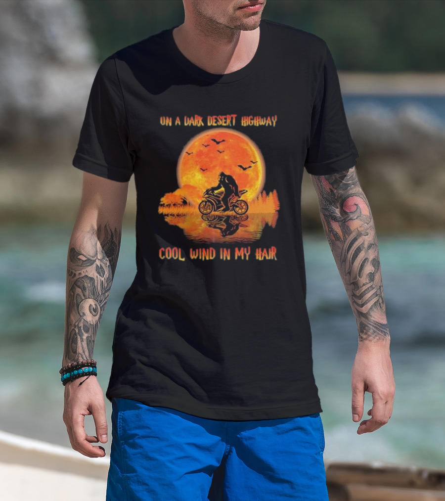 Bigfoot Motorcycle Ride On A Dark Desert Highway Cool Wind In My Hair T-Shirt