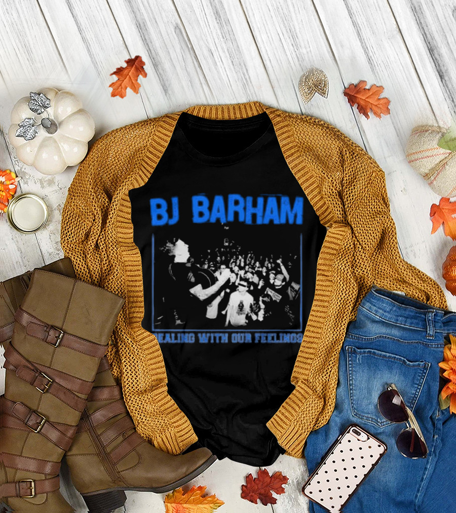 BJ Barham Dealing With Our Feelings T-Shirt