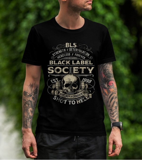 BLS Strength Determination Merciless Forever Black Label Society Est 1998 Destroy Conquer Shot To Hell T-Shirt