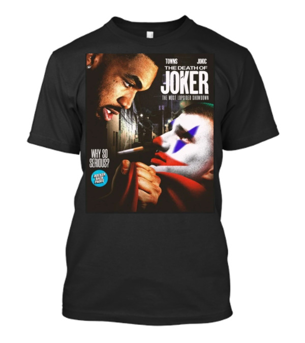 Bocker Backpages Towns Jokic The Death Of Joker Nikola Jokic The Most Lopsided Showdown Why So Serious T-Shirt
