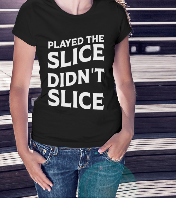 Breaking 100 Jerry Played The Slice Didn’t Slice T-Shirt