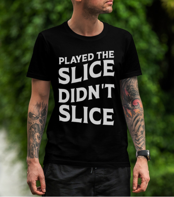 Breaking 100 Jerry Played The Slice Didn’t Slice T-Shirt