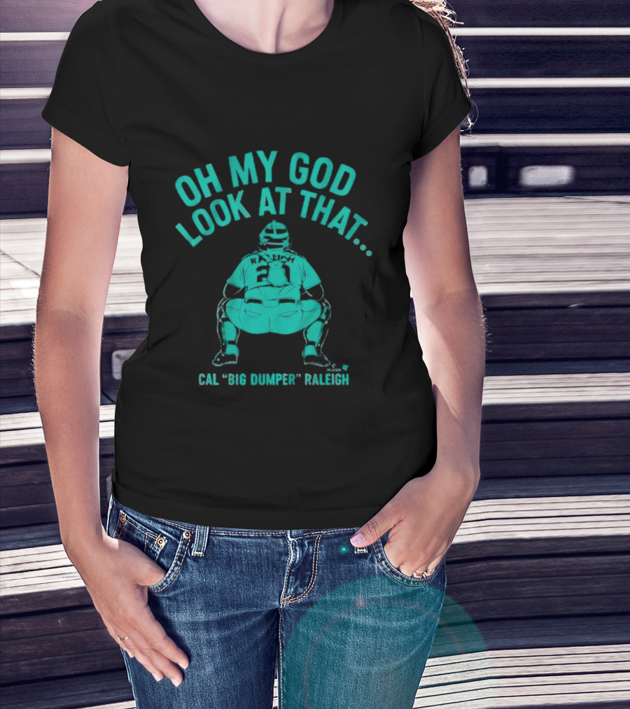 Cal Big Dumper Raleigh Oh My God Look At That T-Shirt