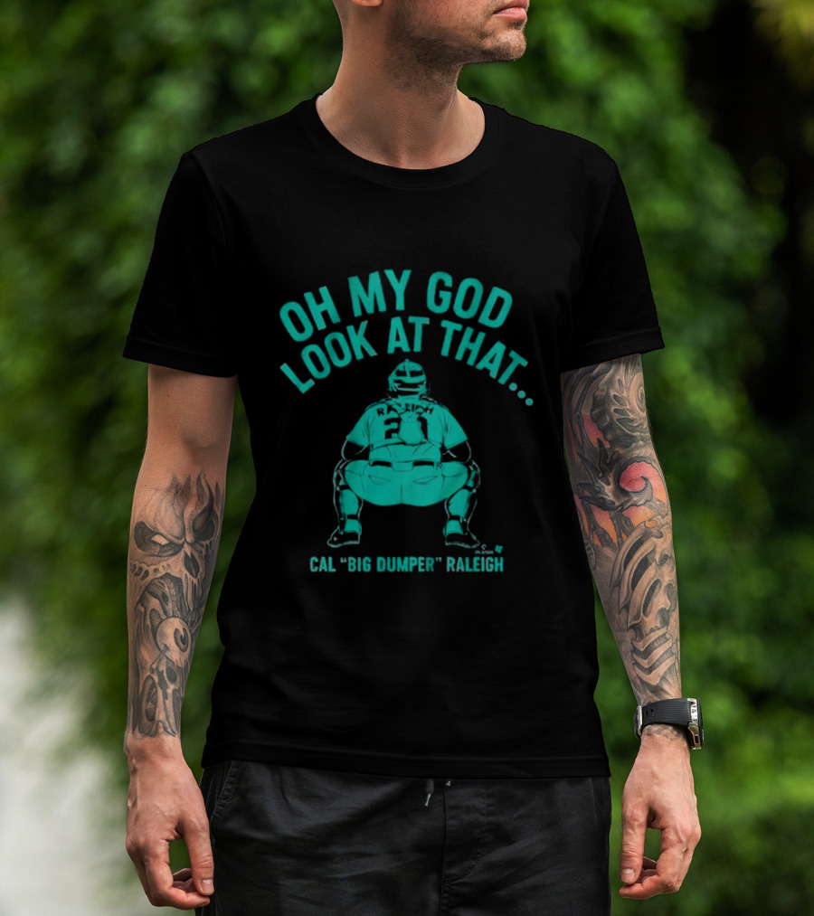 Cal Big Dumper Raleigh Oh My God Look At That T-Shirt