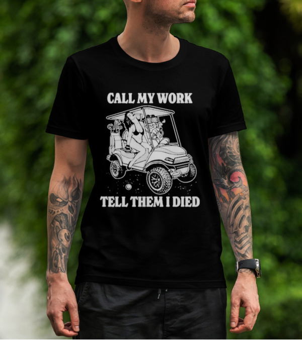 Call My Work Tell Them I Died T-Shirt