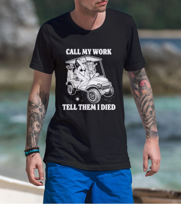 Call My Work Tell Them I Died T-Shirt