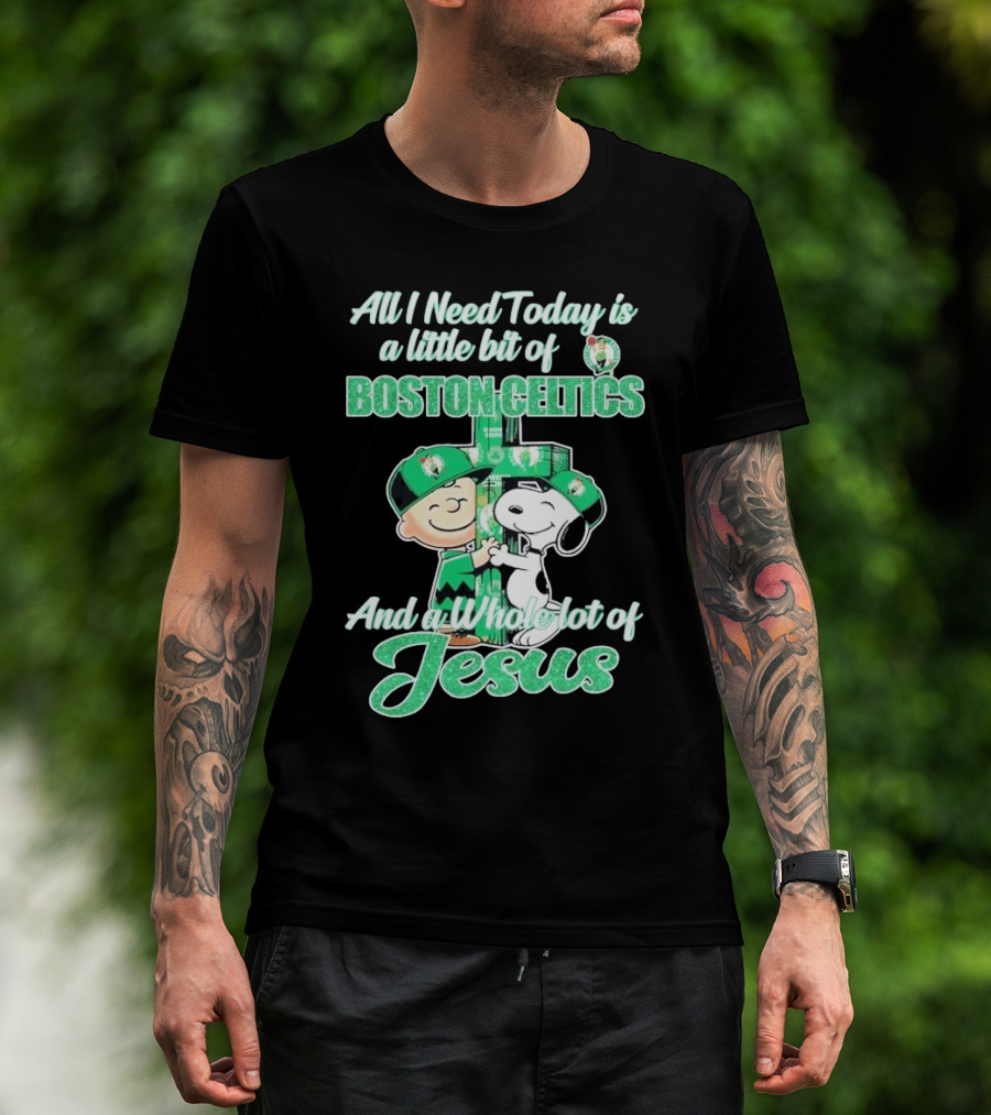 Charlie Brown And Snoopy All I Need Today Is A Little Bit Of Boston Celtics And A Whole Lot Of Jesus 2025 T-Shirt