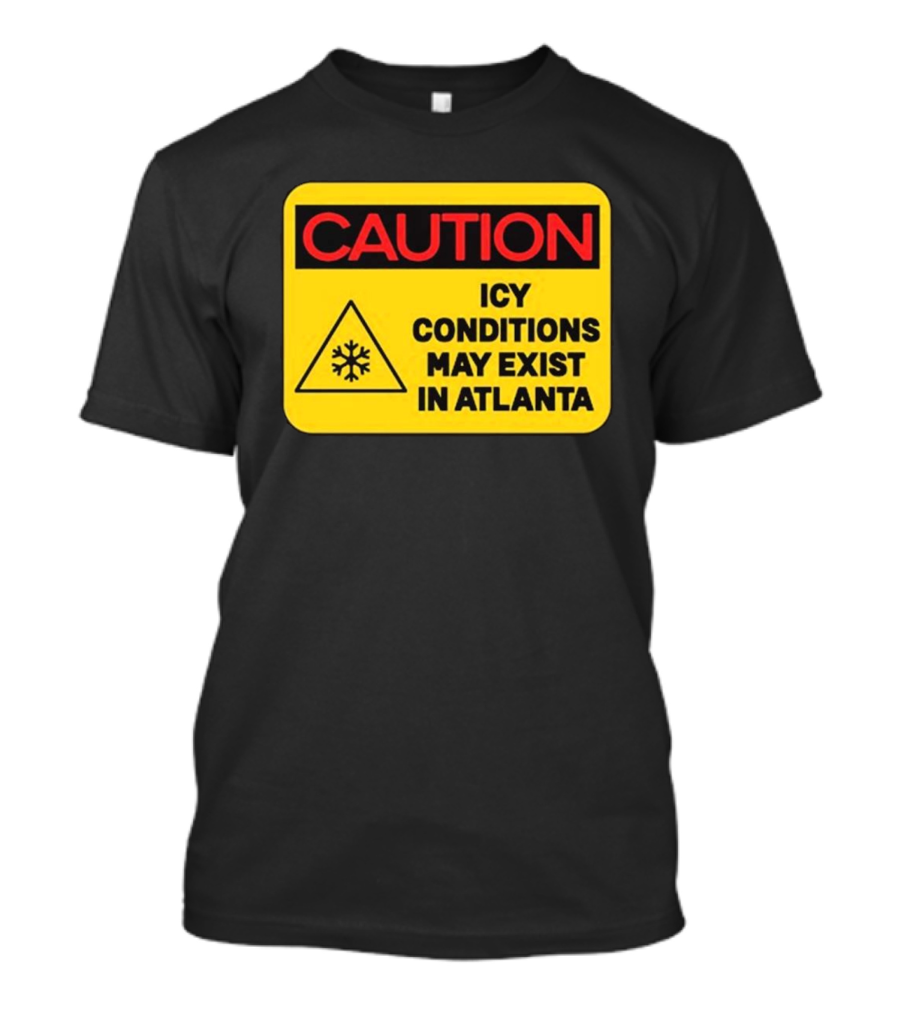 Caution Icy Conditions May Exist In Atlanta T-Shirt