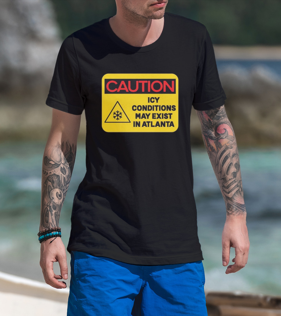 Caution Icy Conditions May Exist In Atlanta T-Shirt