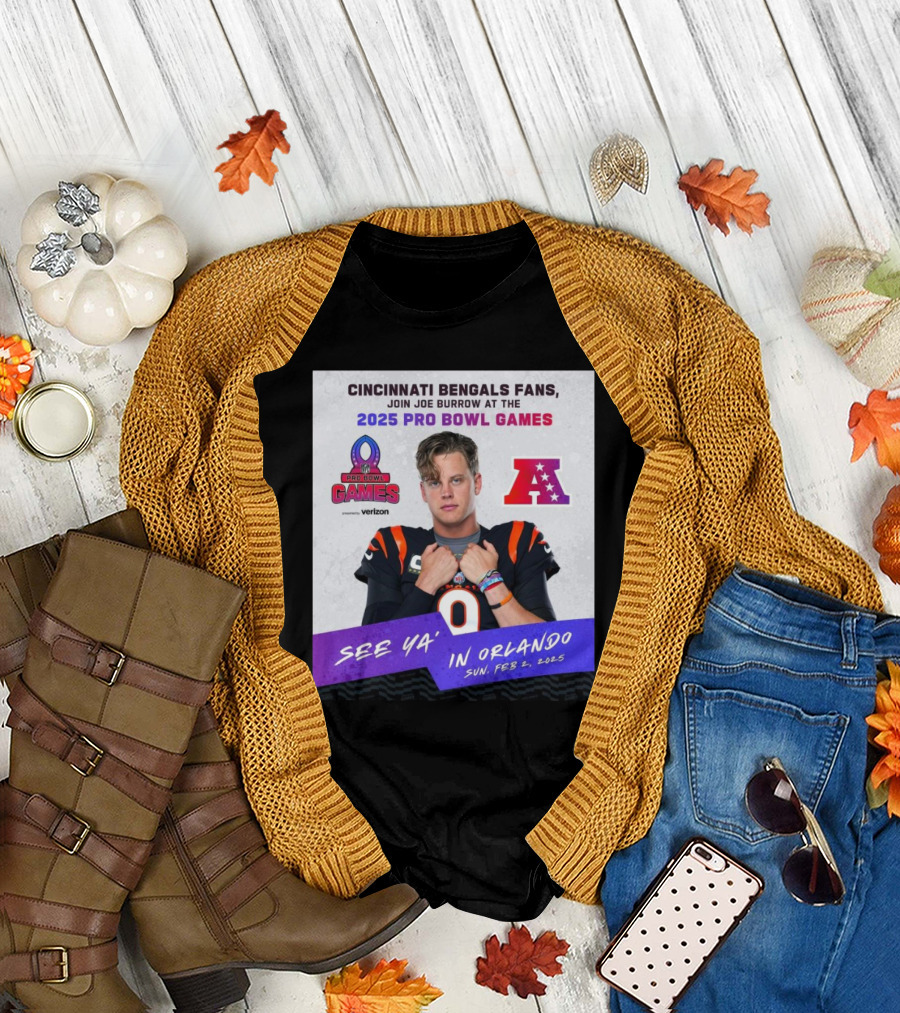 Cincinnati Bengals Fans Join Joe Burrow At The 2025 Pro Bowl Games AFC See Ya’ In Orlando On Feb 2 2025 T-Shirt