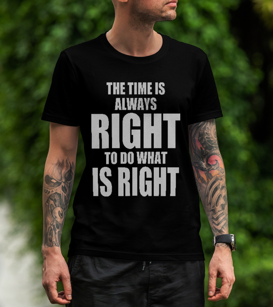 Chicago Bulls The Time Is Always Right To Do What Is Right T-Shirt