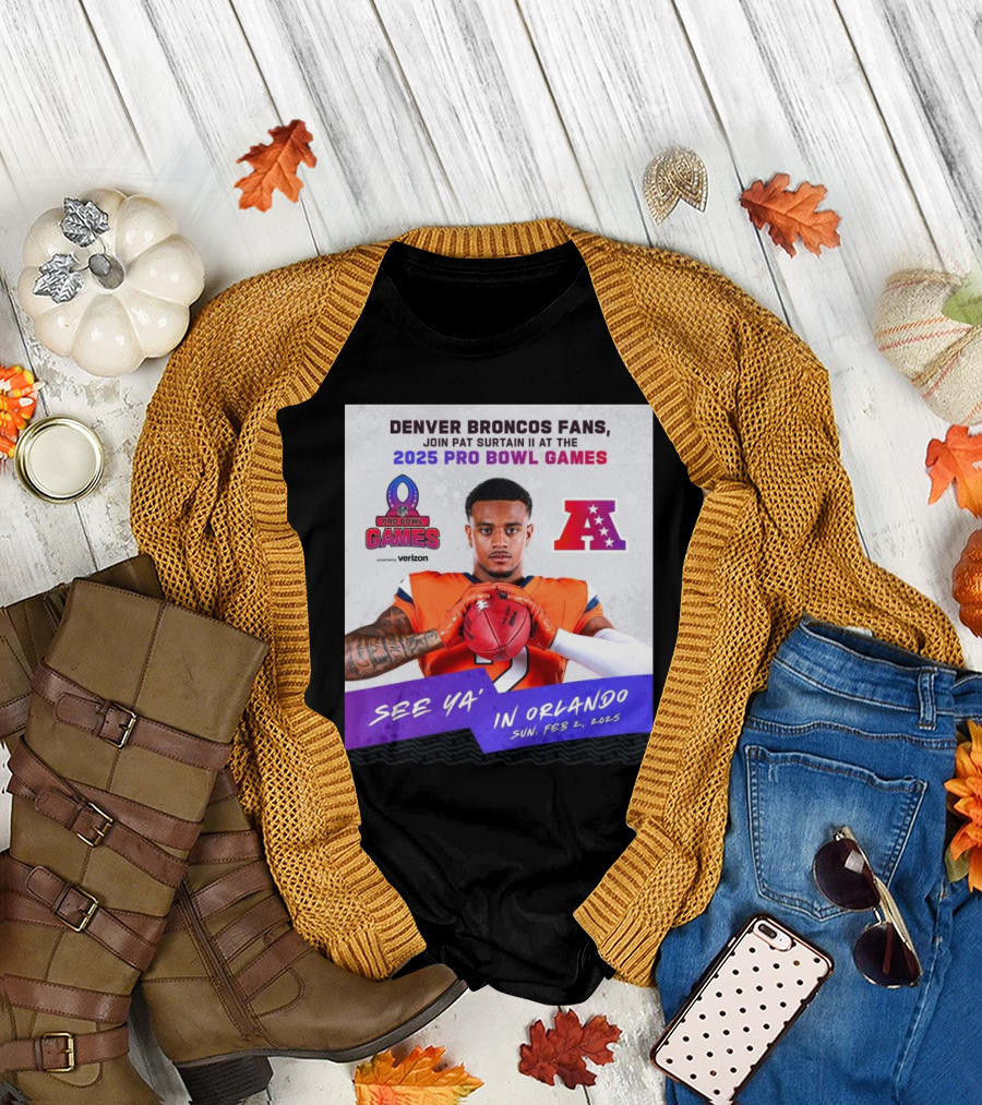 Denver Broncos Fans Join Pat Surtain II At The 2025 Pro Bowl Games AFC See Ya’ In Orlando On Feb 2 2025 T-Shirt