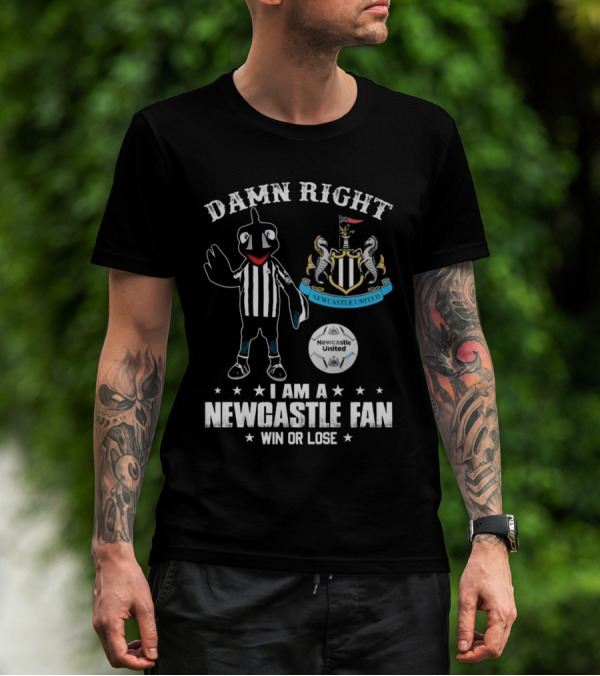 Damn Right I Am A Newcastle Fan Win Or Lost Mascot T-Shirt