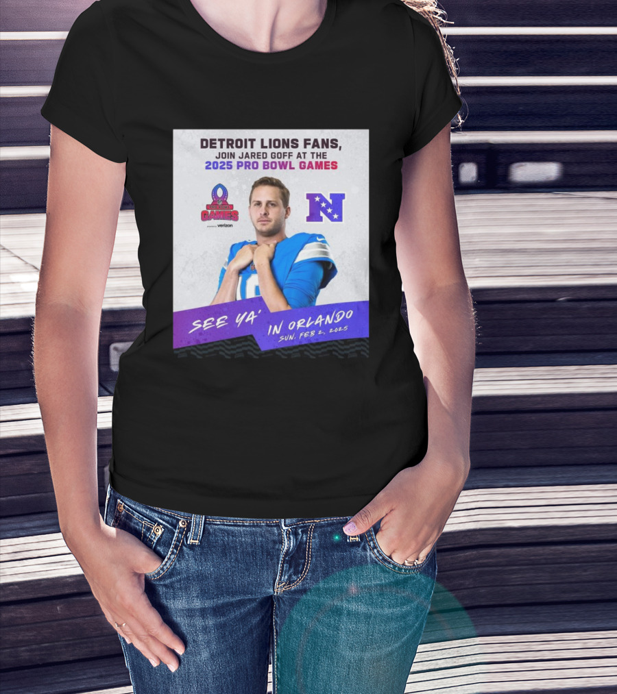 Detroit Lions Fans Join Jared Goff At The 2025 Pro Bowl Games NFC See Ya’ In Orlando On Feb 2 2025 T-Shirt