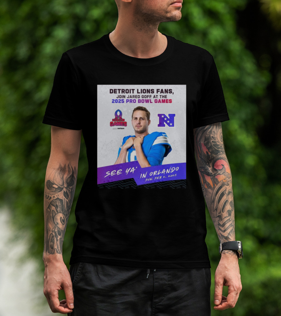 Detroit Lions Fans Join Jared Goff At The 2025 Pro Bowl Games NFC See Ya’ In Orlando On Feb 2 2025 T-Shirt