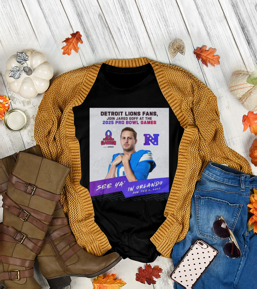 Detroit Lions Fans Join Jared Goff At The 2025 Pro Bowl Games NFC See Ya’ In Orlando On Feb 2 2025 T-Shirt