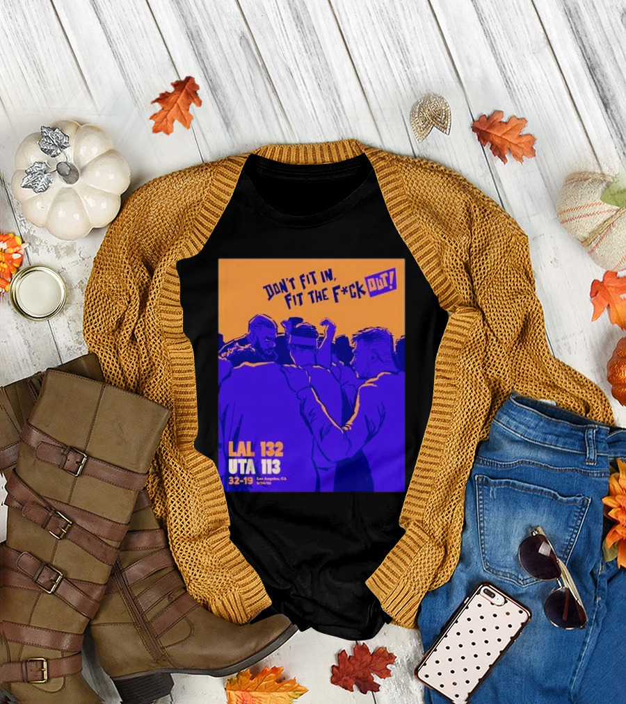 Don’t fit in fit the fuck out Los Angeles Lakers win Utah T-Shirt