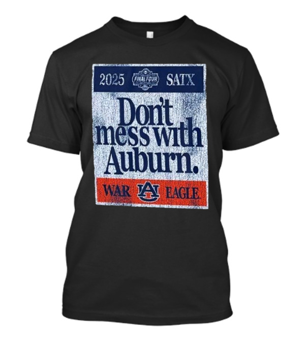 Dont Mess With Auburn Final Four T-Shirt