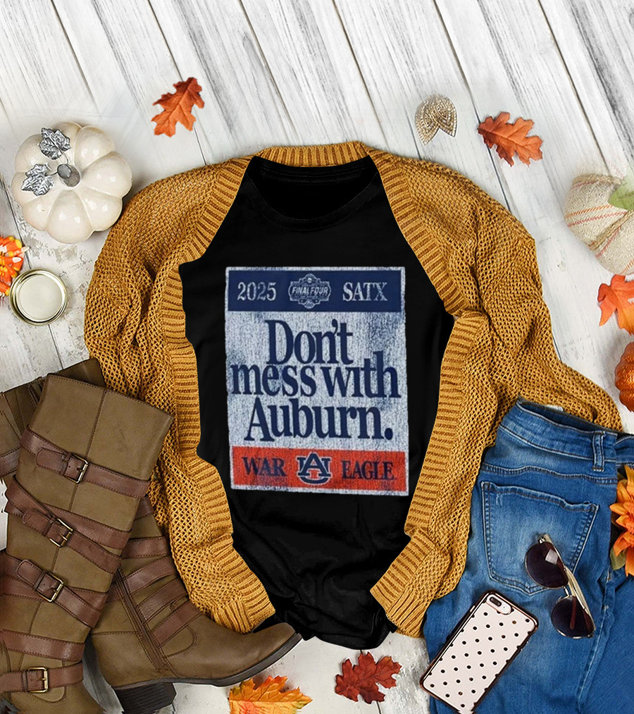 Dont Mess With Auburn Final Four T-Shirt