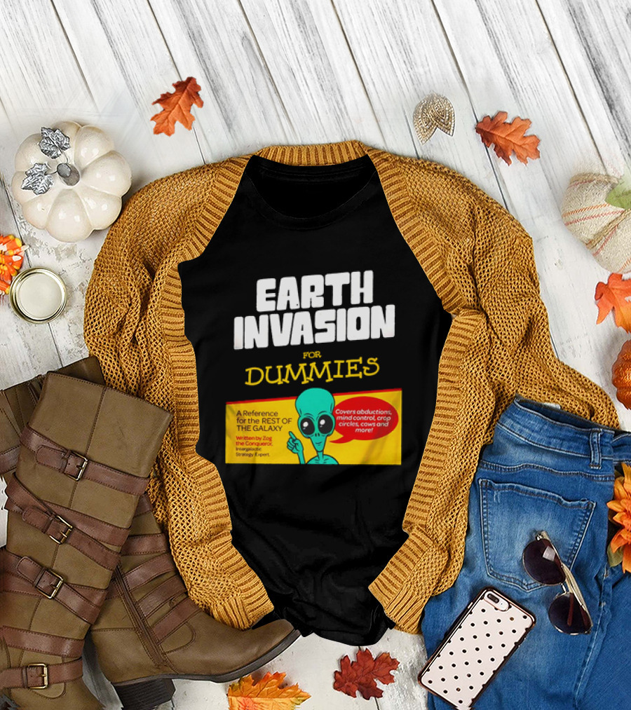 Earth invasion for dummies a reference for the rest of the galaxy written by zog the conqueror intergalactic strategy expert T-Shirt