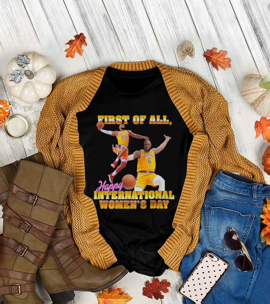 First of All, Happy International Women’s Day (Comfort Colors) T-Shirt