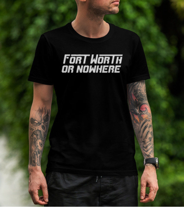 Fort Worth Or Nowhere TCU Horned Frogs T-Shirt