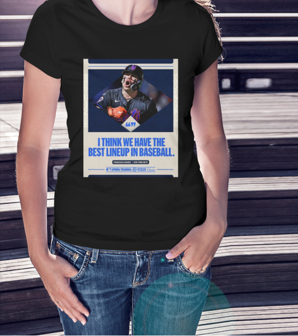 Francisco Alvarez New York Mets MLB I Think We Have The Best Lineup In Baseball T-Shirt
