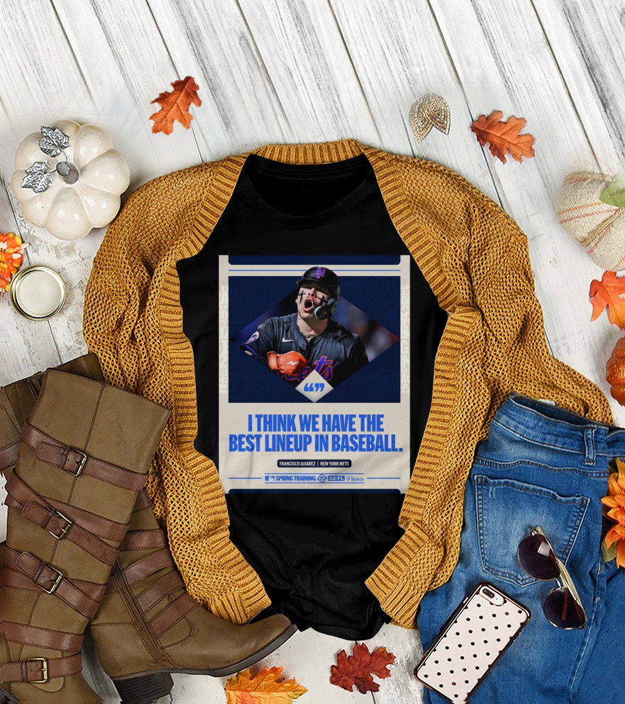 Francisco Alvarez New York Mets MLB I Think We Have The Best Lineup In Baseball T-Shirt