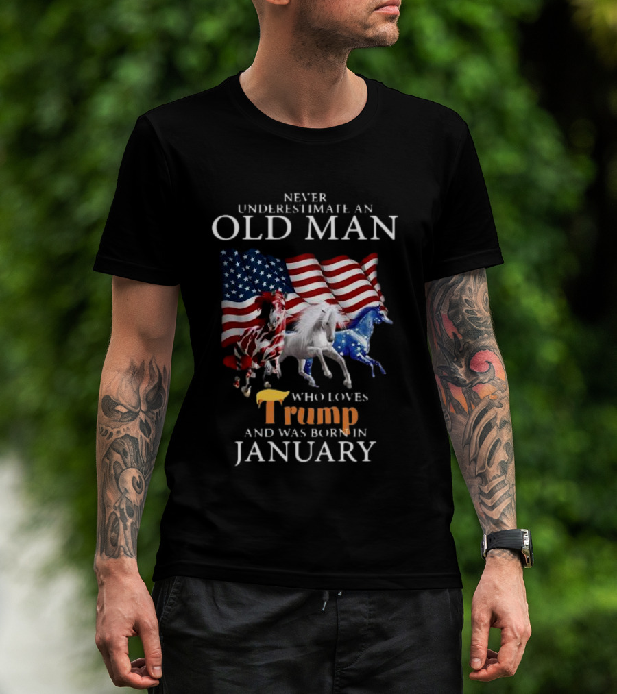 Horses Never Underestimate Old Man Who Loves Trump And Was Born In January 4th Of July T-Shirt